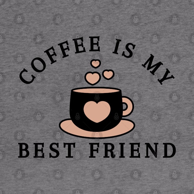 Coffee Is My Best Friend. Funny Coffee Lover Gift by That Cheeky Tee